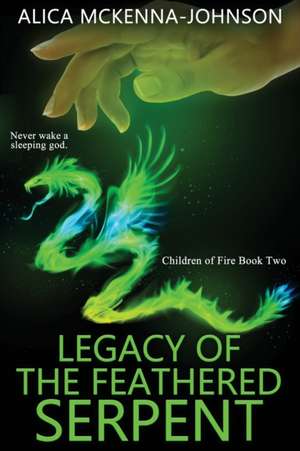 Legacy of the Feathered Serpent de Alica McKenna-Johnson