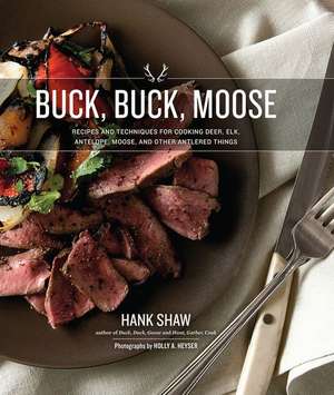 Buck, Buck, Moose de Hank Shaw