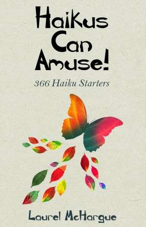 Haikus Can Amuse de Laurel Mchargue