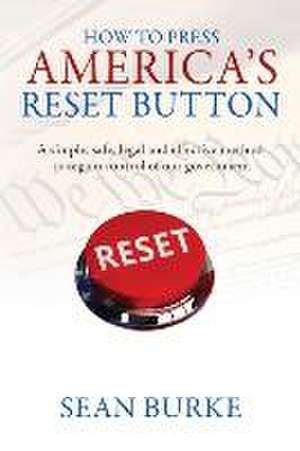 How To Press America's Reset Button de Sean Burke