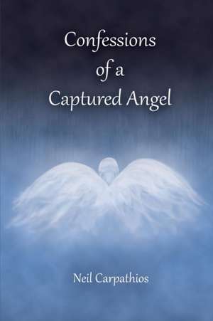 Confessions of a Captured Angel de Neil Carpathios