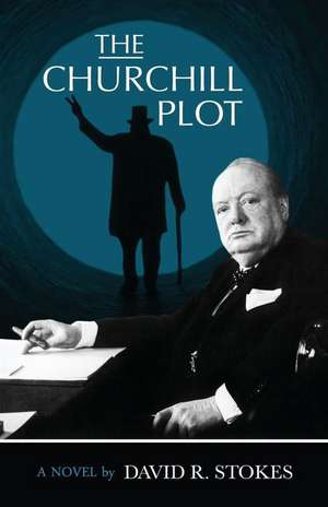 The Churchill Plot de David R. Stokes