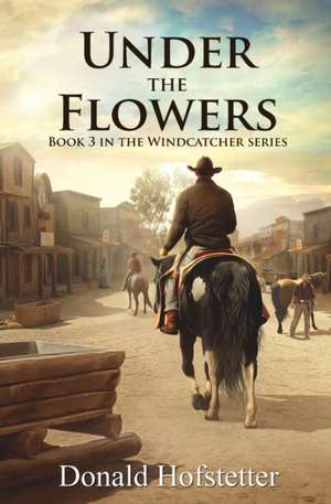 Under the Flowers de Donald Hofstetter