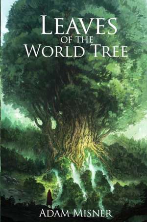 Leaves of The World Tree de Adam Misner