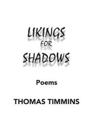 Likings for Shadows de Thomas Timmins