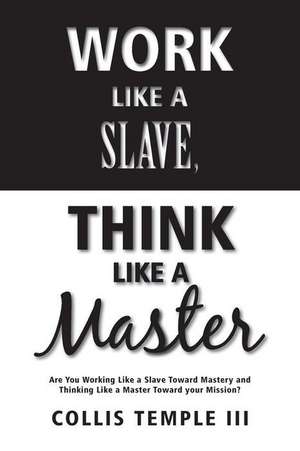 Work Like a Slave, Think Like a Master