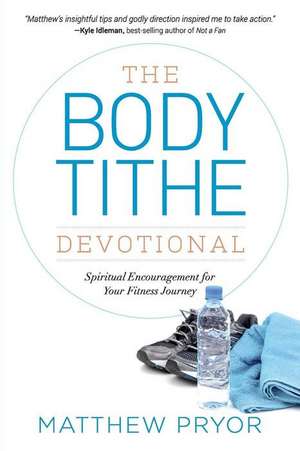 The Body Tithe Devotional de Matthew Pryor