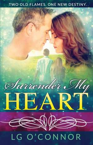 Surrender My Heart: A Second Chance Romance de L. G. O'Connor