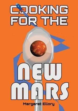 Cooking for the New Mars de Margaret Ellory