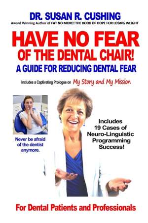 Have No Fear of the Dental Chair de Susan R. Cushing