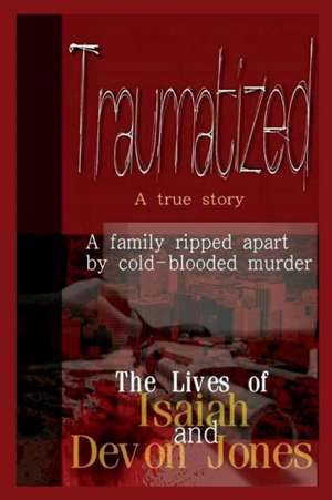 Traumatized - The Lives of Isaiah Jones and Devon Jones de Devon Jones