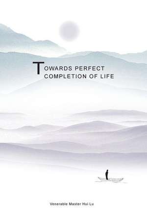 Towards Perfect Completion of Life: Realization of True Mind de Master Hui Lu