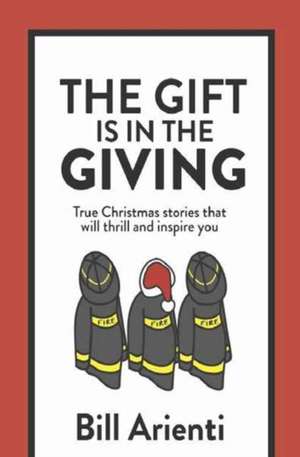 The Gift Is In The Giving de Bill Arienti