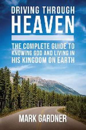 Driving Through Heaven de Mark Gardner