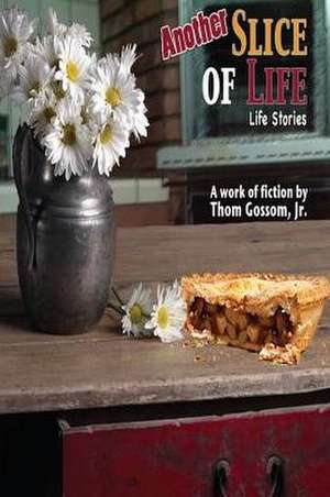 Another Slice of Life de Thom Gossom