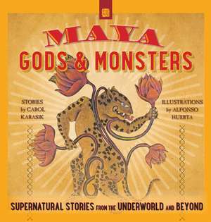 Maya Gods and Monsters de Carol Karasik