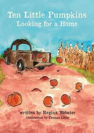 Ten Little Pumpkins Looking for a Home de Regina Webster