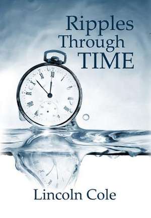 Ripples Through Time de Lincoln Cole