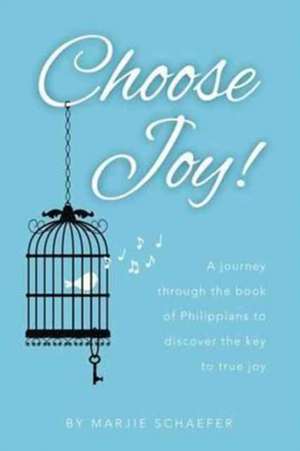 Choose Joy de Marjie L Schaefer