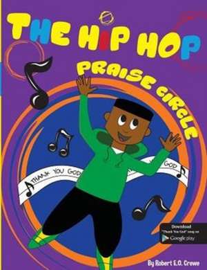 The Hip Hop Praise Circle de Robert E O Crewe