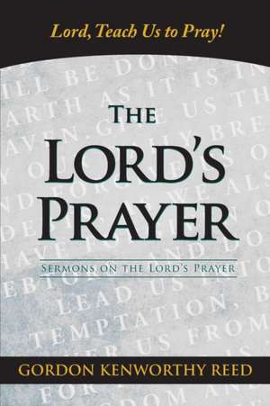 Lord, Teach Us to Pray! de Gordon Kenworthy Reed