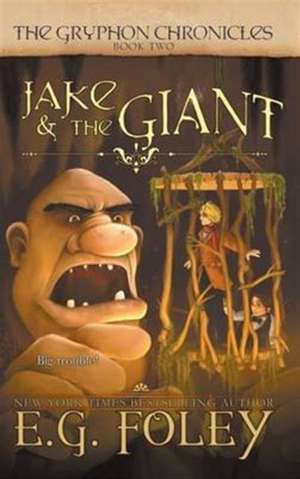 Jake & The Giant (The Gryphon Chronicles, Book 2) de E. G. Foley