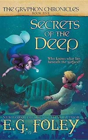 Secrets of the Deep (The Gryphon Chronicles, Book 5) de E. G. Foley