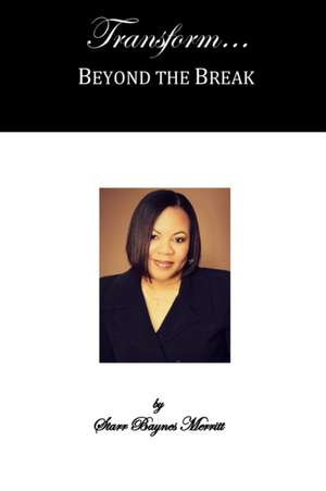 Transform...Beyond the Break de Starr Baynes Merritt