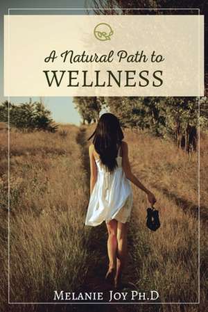 A Natural Path To Wellness de Melanie Angelis