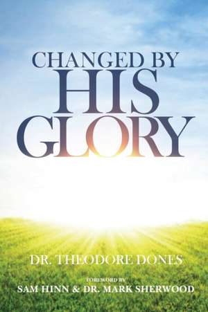 Changed By His Glory de Theodore Dones