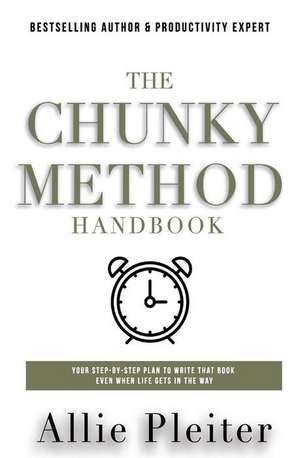 The Chunky Method: Your Step-By-Step Plan To WRITE THAT BOOK Even When Life Gets In The Way de Allie Pleiter