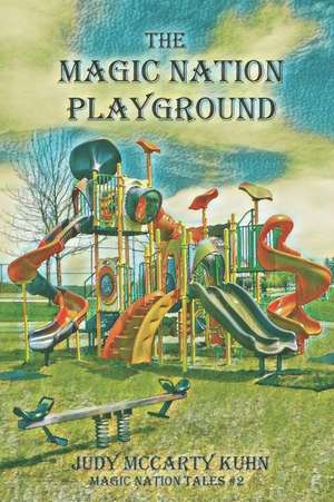 The Magic Nation Playground de Judy Mccarty Kuhn