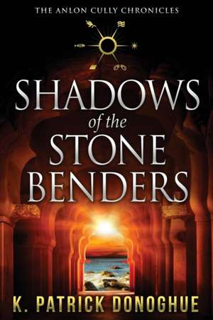 Shadows of the Stone Benders de K Patrick Donoghue