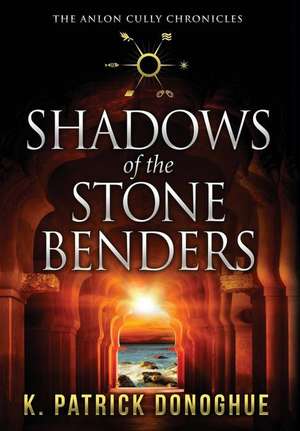 Shadows of the Stone Benders de K Patrick Donoghue