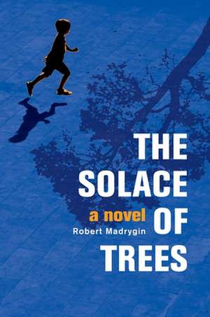 The Solace of Trees de Robert Madrygin