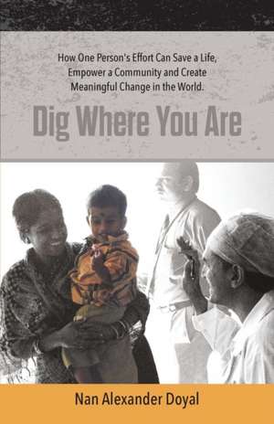 Dig Where You Are de Nan Alexander Doyal