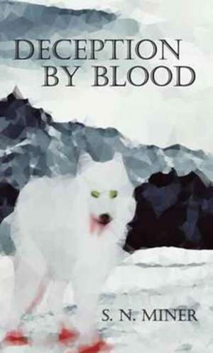 Deception By Blood de S. N. Miner