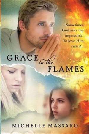 Grace in the Flames de Michelle Massaro