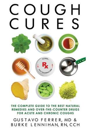 Cough Cures: The Complete Guide to the Best Natural Remedies and Over-the-Counter Drugs for Acute and Chronic Coughs de Burke Lennihan Rn