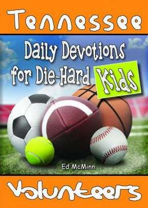 Daily Devotions for Die-Hard Kids Tennessee Volunteers de Ed Mcminn