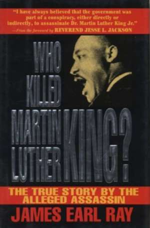 Who Killed Martin Luther King?: The True Story by the Alleged Assassin de James Ray