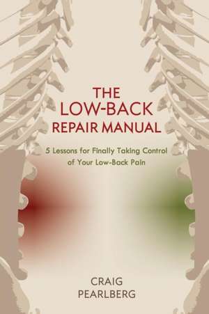 The Low-Back Repair Manual de Craig Pearlberg