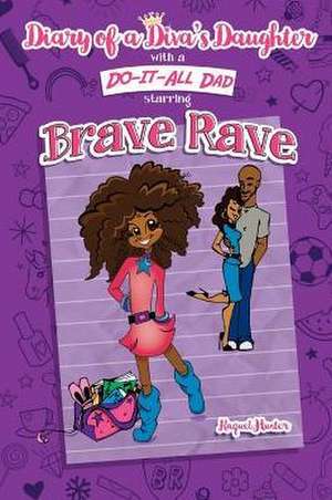 Diary of a Diva's Daughter with a Do-It-All Dad Starring Brave Rave