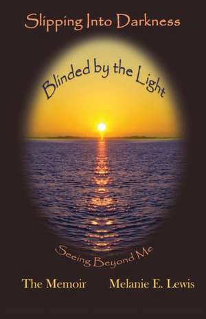 Slipping Into Darkness, Blinded by the Light de Melanie E. Lewis