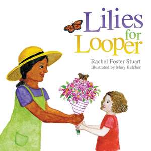 Lilies for Looper de Rachel Foster Stuart