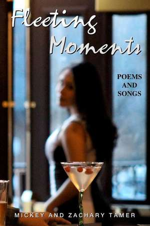 Fleeting Moments: Poems and Songs de Zachary Tamer