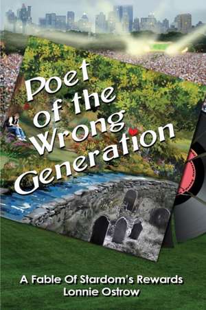 Poet Of The Wrong Generation de Lonnie Ostrow