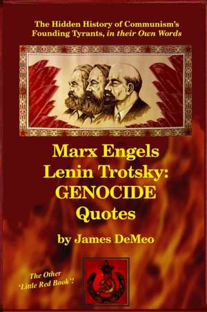 Marx Engels Lenin Trotsky: GENOCIDE QUOTES: The Hidden History of Communism's Founding Tyrants, in their Own Words de James Demeo