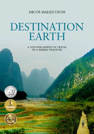 Destination Earth: A New Philosophy of Travel by a World-Traveler de Nicos Hadjicostis