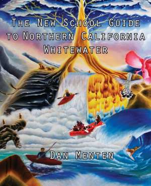 The New School Guide to Northern California Whitewater de Daniel P Menten